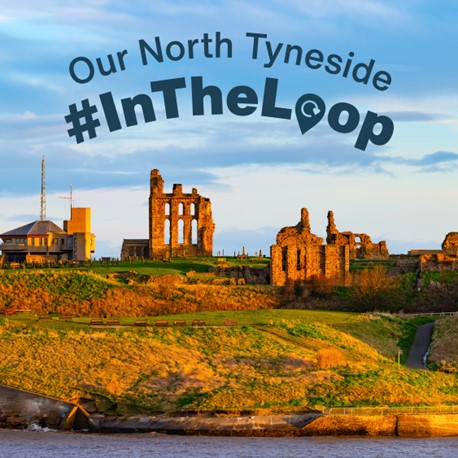 Image of Tynemouth Priory and the words Our North Tyneside #InTheLoop